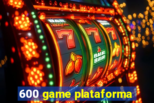 600 game plataforma